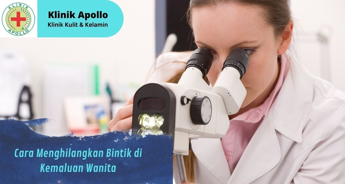 Cara Mengatasi Bintik Bintik Pada Kemaluan Wanita Klinik Apollo