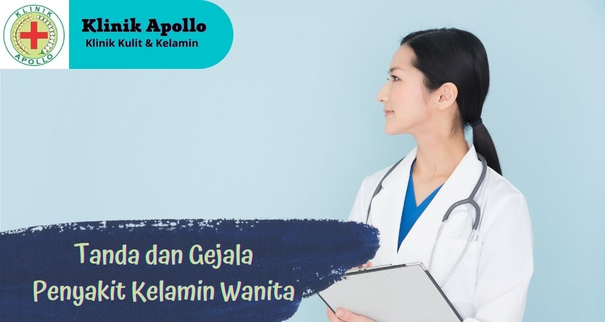 Kenali Tanda Dan Gejala Penyakit Kelamin Wanita Klinik Apollo