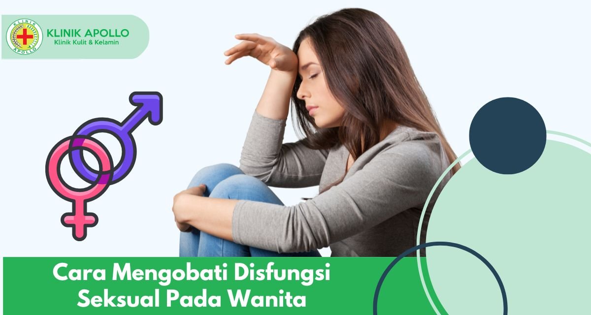 Disfungsi Seksual Pada Wanita Dan Penjelasannya Klinik Apollo Jakarta