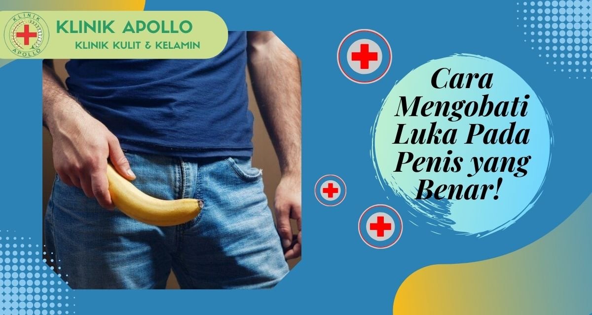 Cara Mengobati Luka Pada Penis yang Benar!