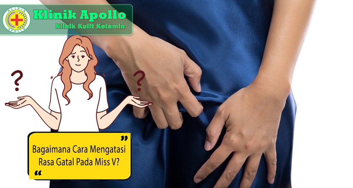 Untuk menangani kondisi rasa gatal pada miss v adalah dengan melakukan pengobatan di klinik.