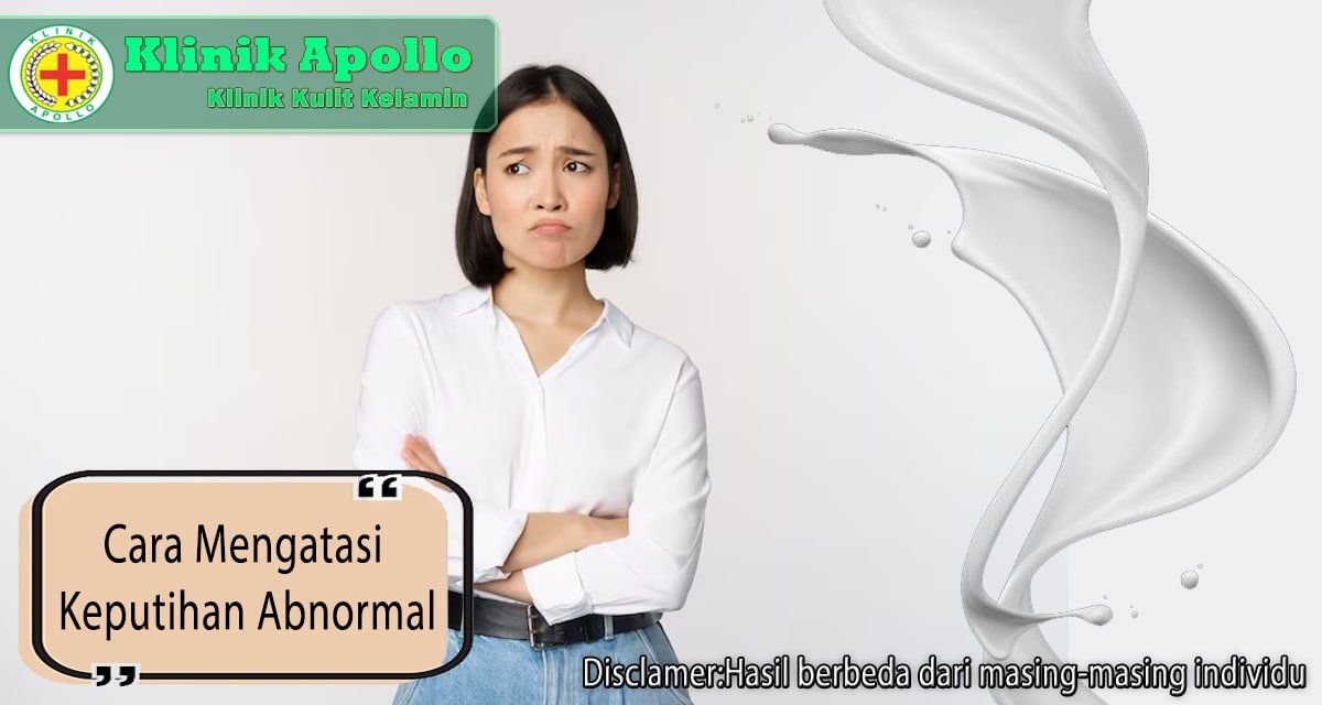 Cara Mengatasi Keputihan Abnormal yang Mudah dan Ampuh