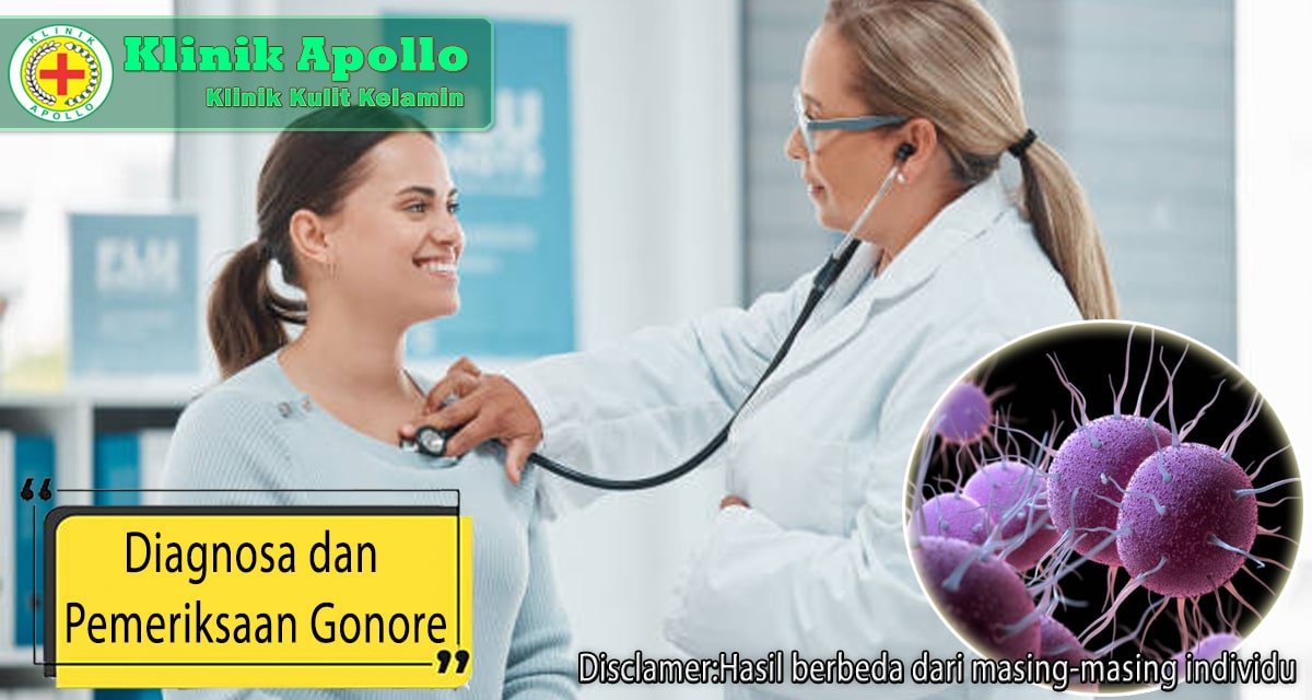 Diagnosa dan pemeriksaan lebih lanjut untuk gonore di Klinik Apollo.