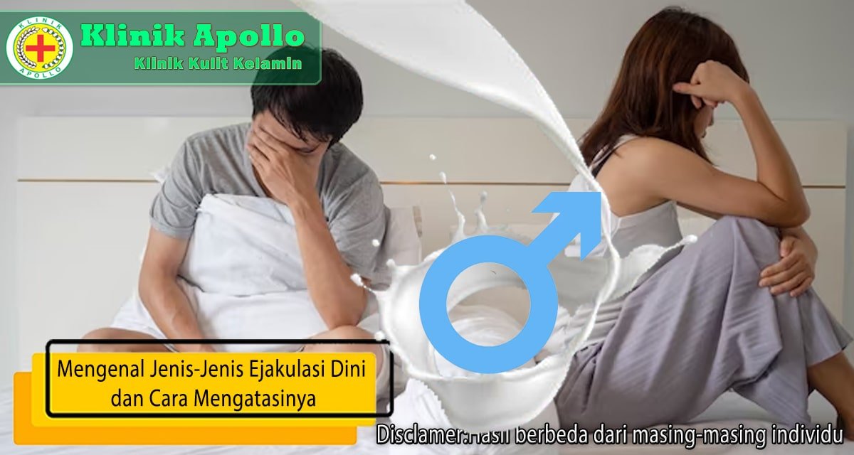 Mengenal Jenis Ejakulasi Dini Dan Mengatasinya Klinik Apollo Jakarta