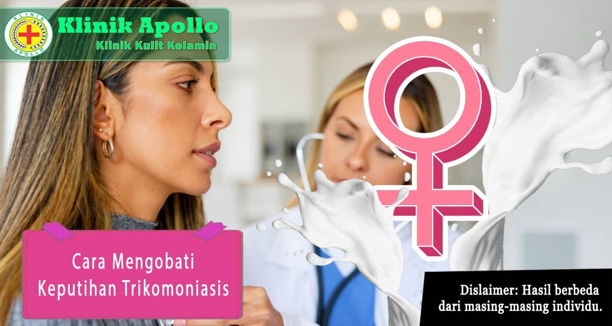 Cara Mengobati Keputihan Akibat Infeksi Trikomoniasis