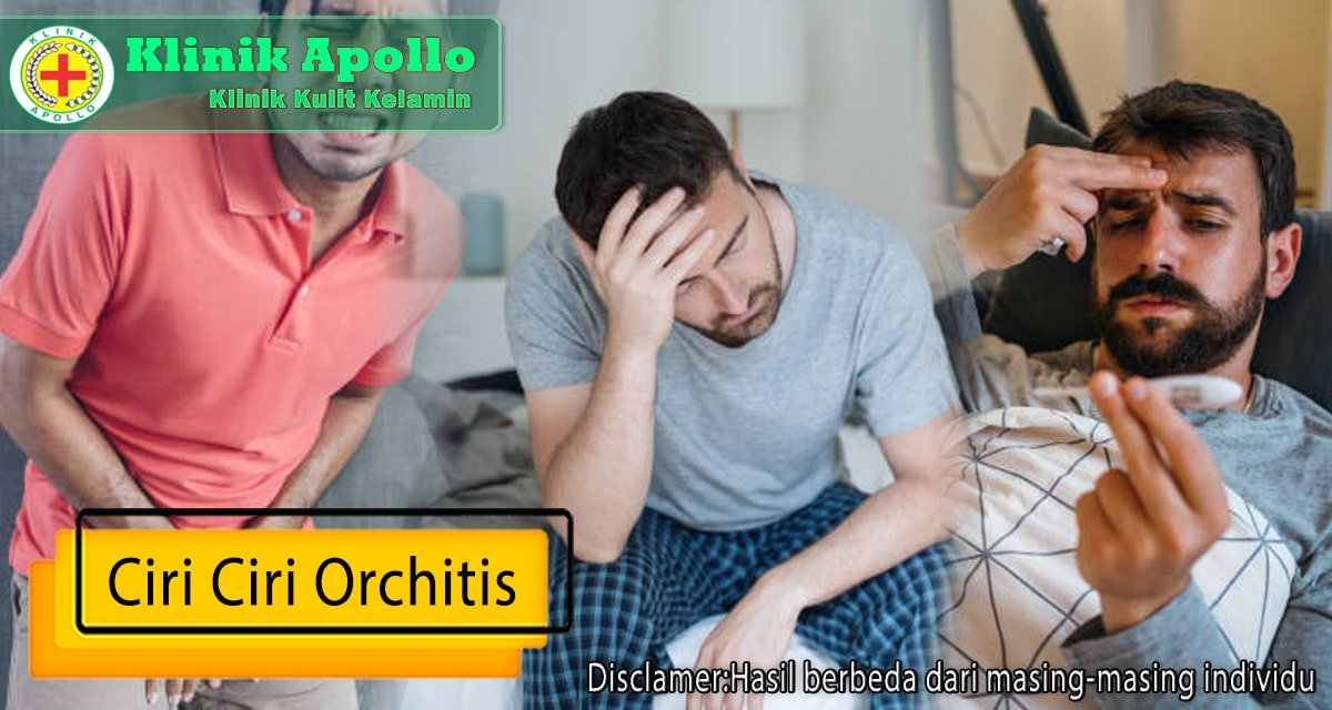 Anda dapat cepat melakukan pengobatan dengan mengenali ciri ciri orchitis pada pria.