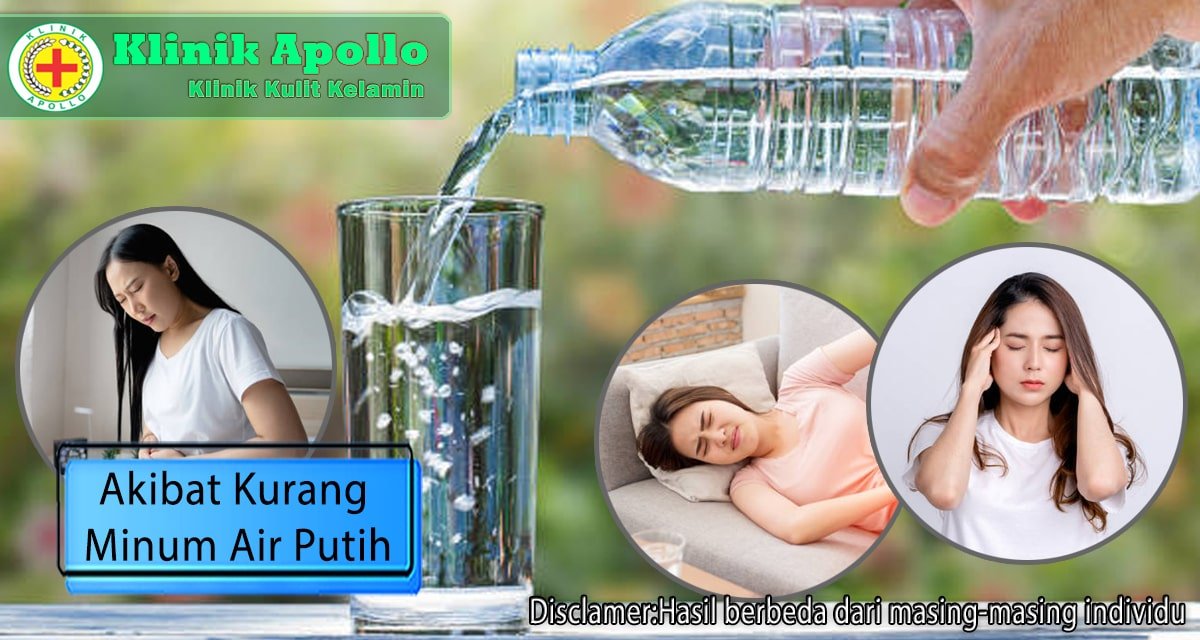 6 Akibat Kurang Minum Air Putih: Bisa Kena Anyang-anyangan | Klinik Apollo