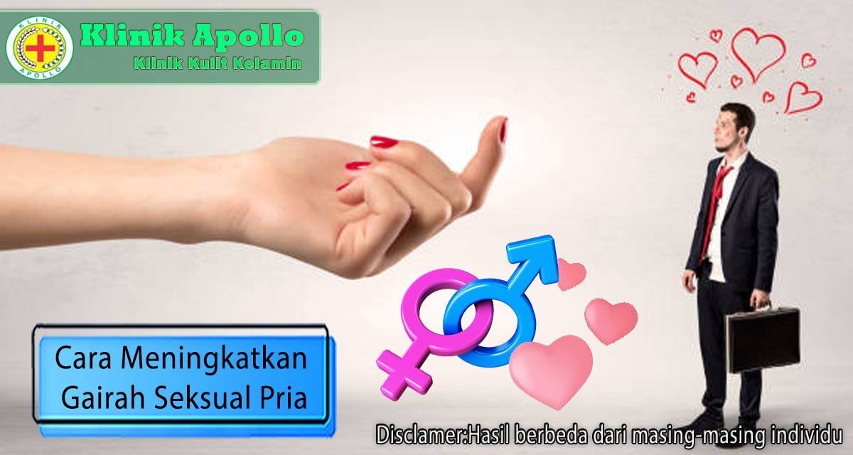 6 Cara Meningkatkan Gairah Seksual Pria Para Suami Wajib Tahu Klinik Apollo Jakarta 1035