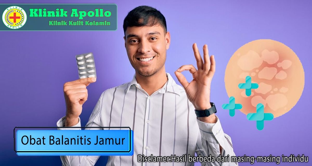 Rekomendasi obat balanitis jamur di Klinik Apollo Jakarta resep dokter ahli andrologi.